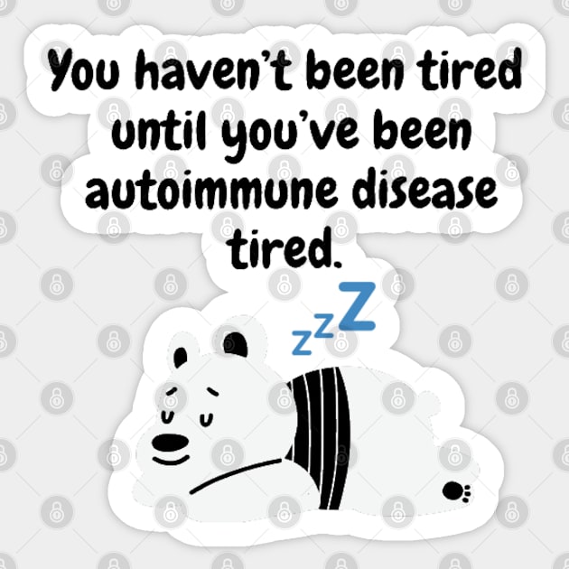 You haven’t been tired until you’ve been autoimmune disease tired (Polar Bear) Sticker by CaitlynConnor